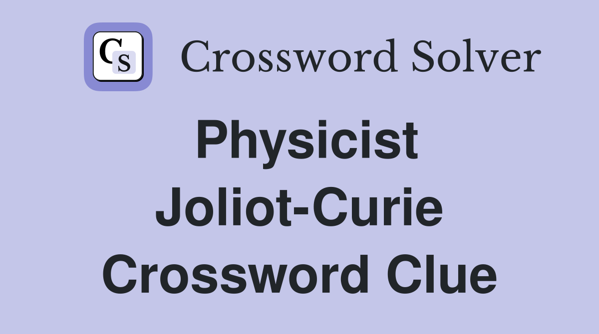 Physicist Joliot-Curie Crossword Clue
