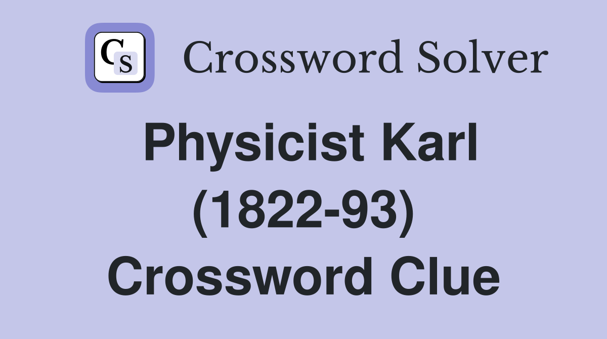 Physicist Karl (1822-93) Crossword Clue