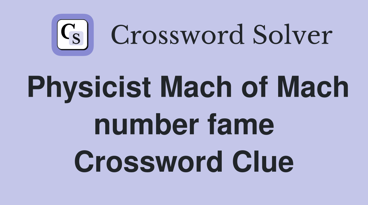 Physicist Mach of Mach number fame Crossword Clue