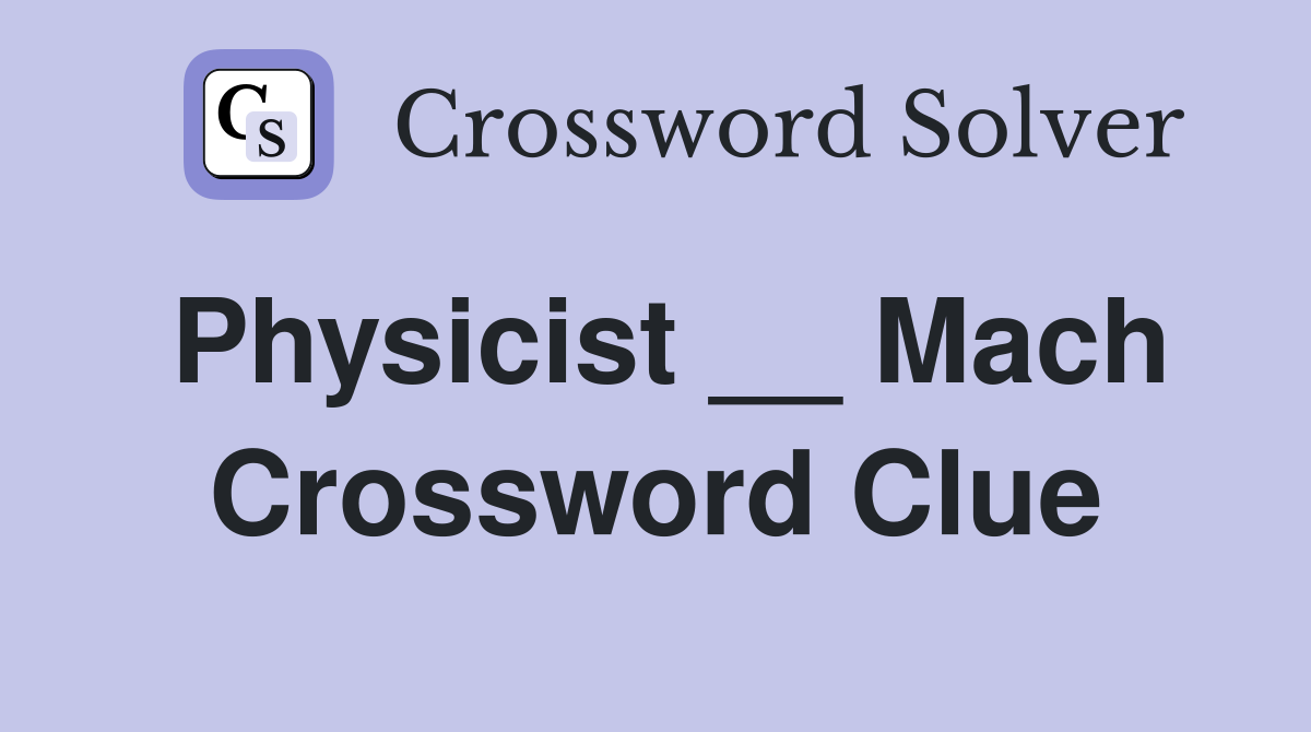 Physicist __ Mach Crossword Clue