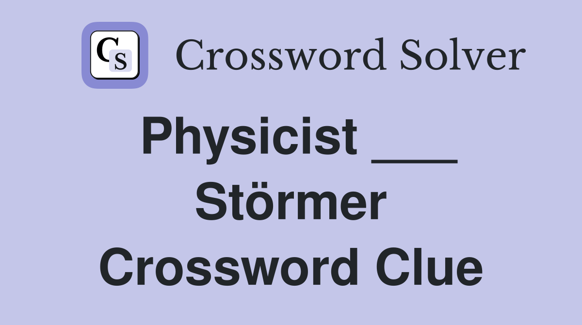 Physicist ___ Störmer Crossword Clue