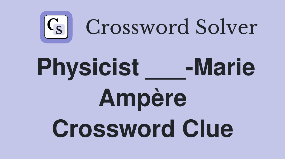 Physicist ___-Marie Ampère Crossword Clue