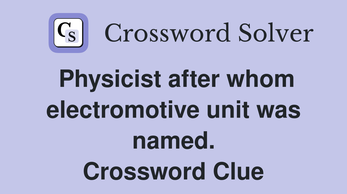 Physicist after whom electromotive unit was named. Crossword Clue