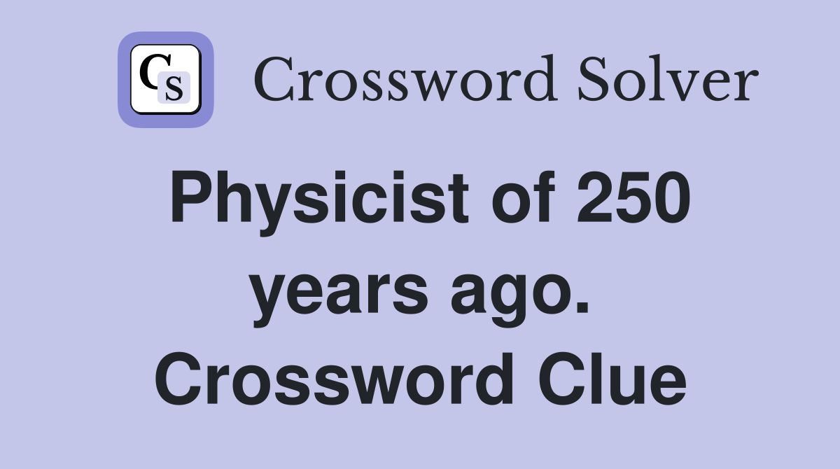Physicist of 250 years ago. Crossword Clue