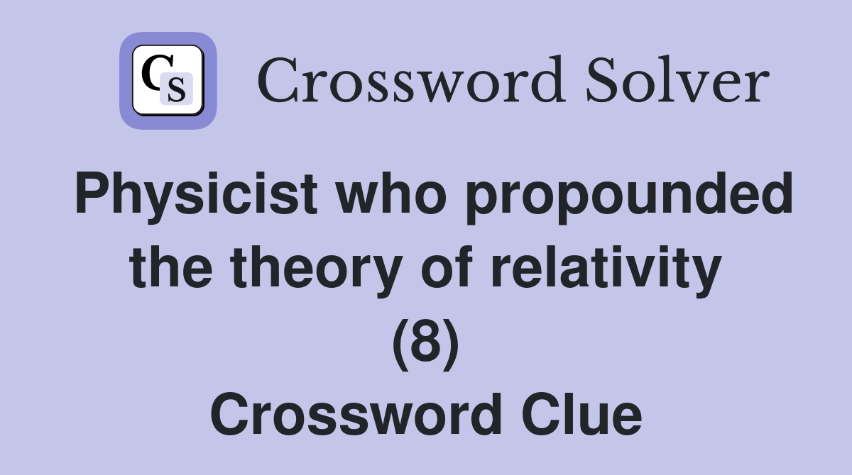 Physicist who propounded the theory of relativity (8) Crossword Clue