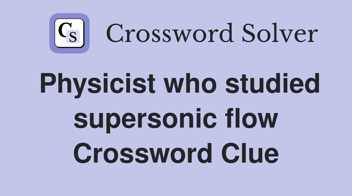 Physicist who studied supersonic flow Crossword Clue