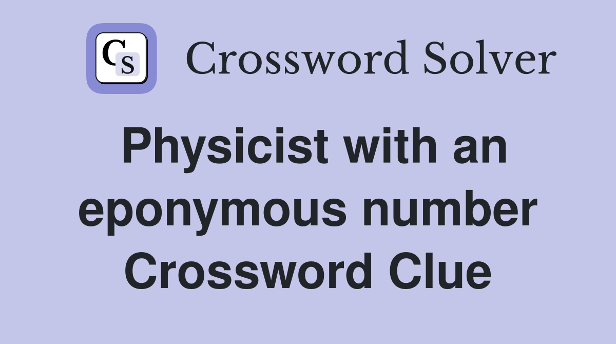 Physicist with an eponymous number Crossword Clue