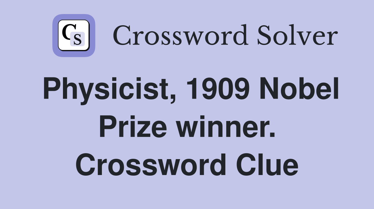 Physicist, 1909 Nobel Prize winner. Crossword Clue