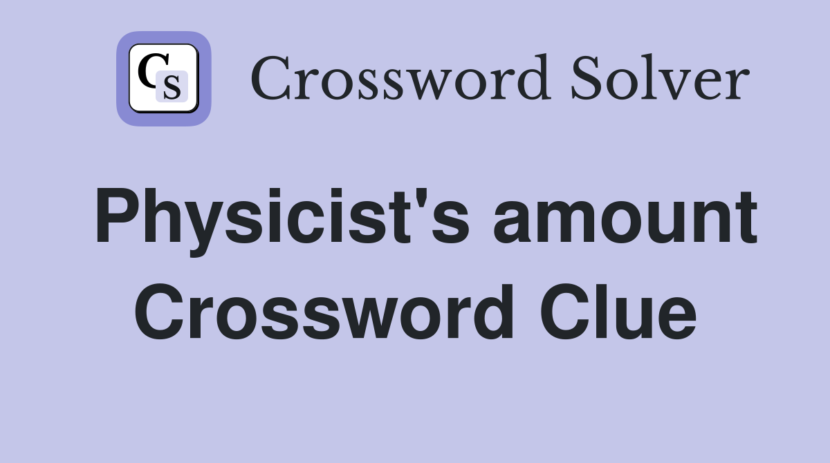 Physicist's amount Crossword Clue
