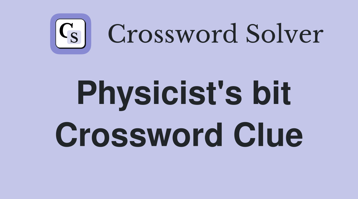 Physicist's bit Crossword Clue