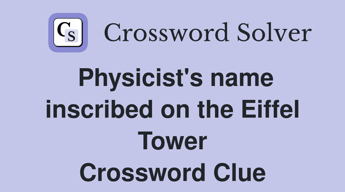 Physicist's name inscribed on the Eiffel Tower Crossword Clue