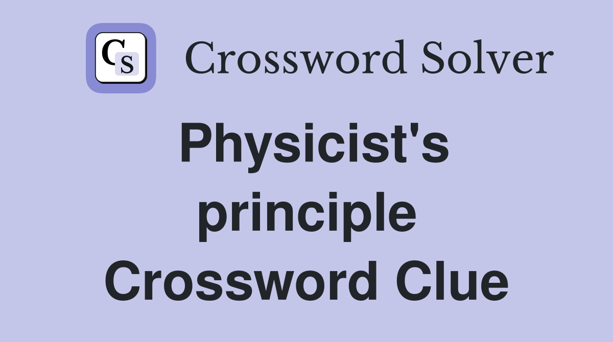 Physicist's principle Crossword Clue