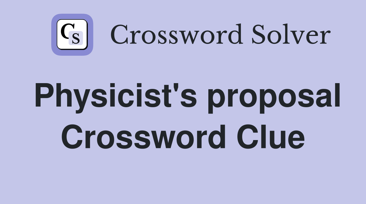 Physicist's proposal Crossword Clue