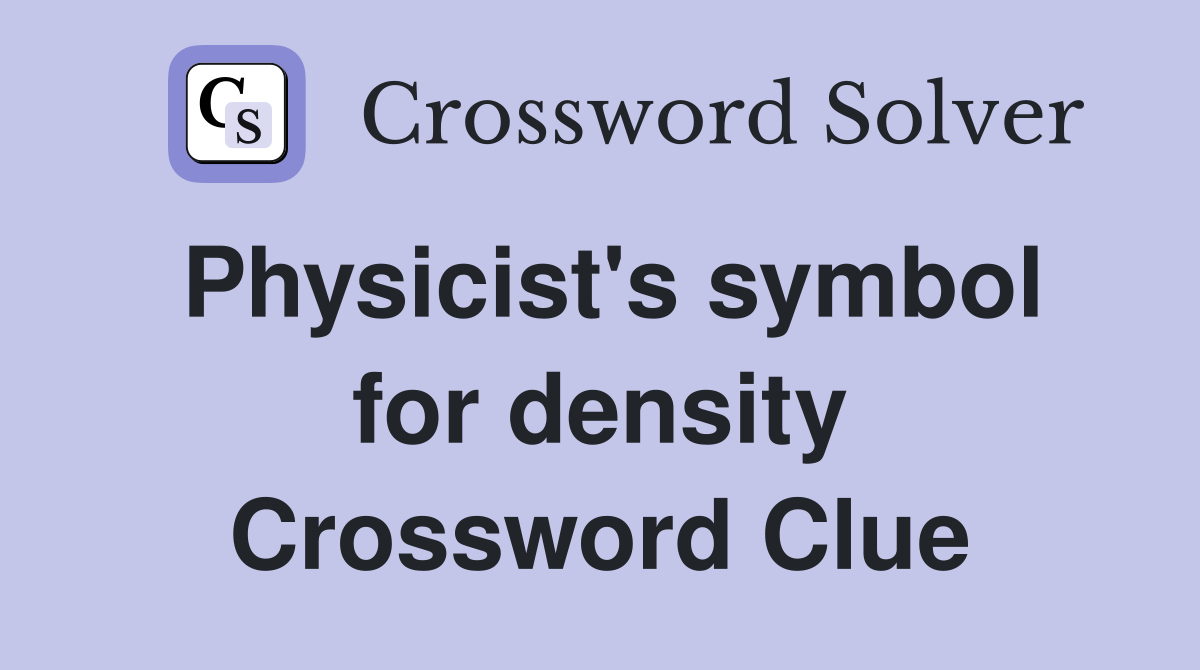 Physicist's symbol for density Crossword Clue