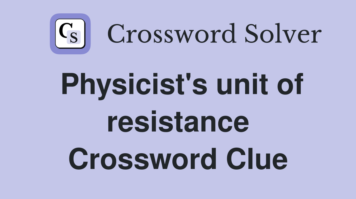 Physicist's unit of resistance Crossword Clue