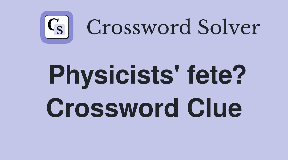 Physicists' fete? Crossword Clue