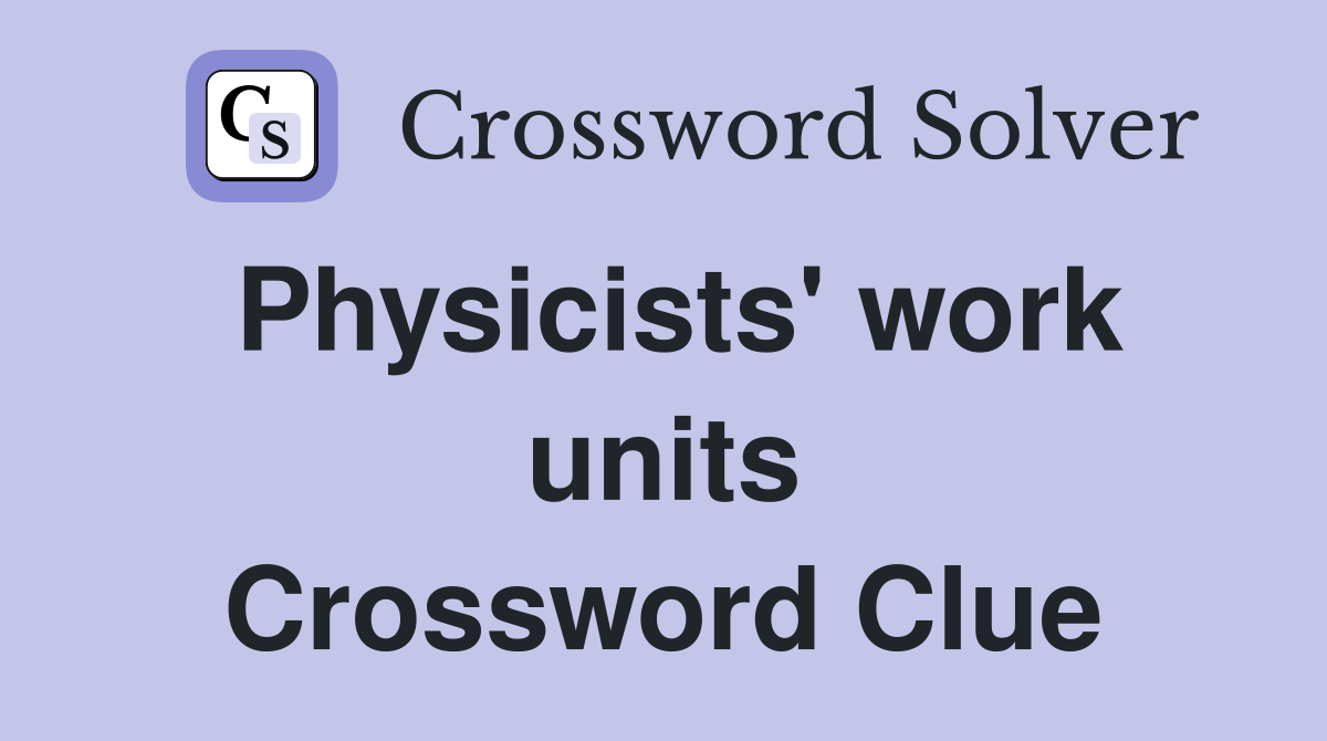Physicists' work units Crossword Clue