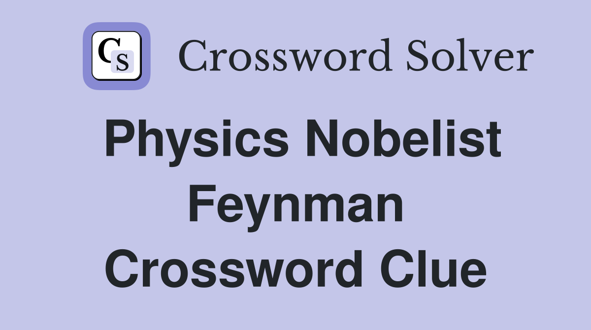 Physics Nobelist Feynman Crossword Clue