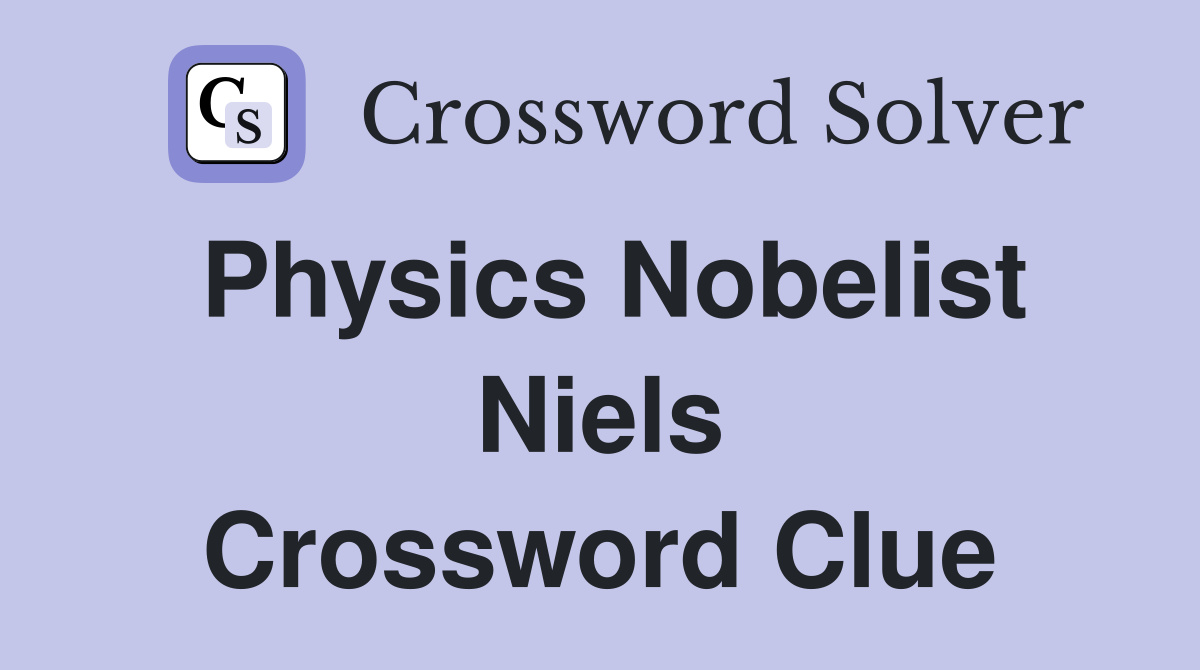 Physics Nobelist Niels Crossword Clue