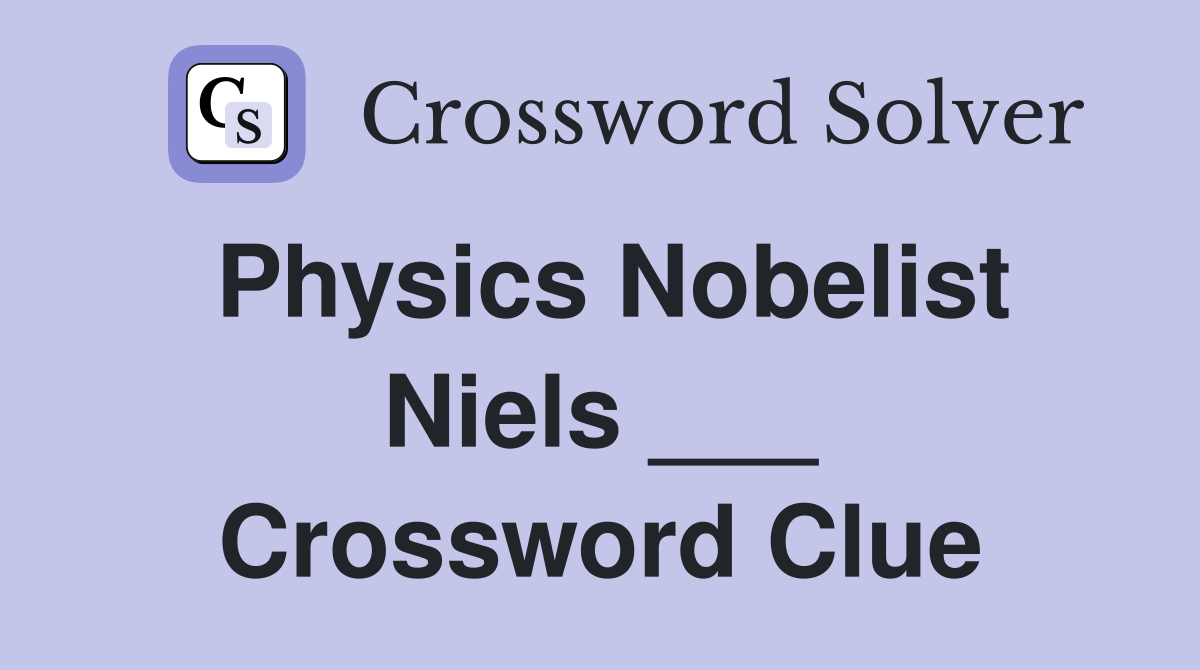 Physics Nobelist Niels ___ Crossword Clue