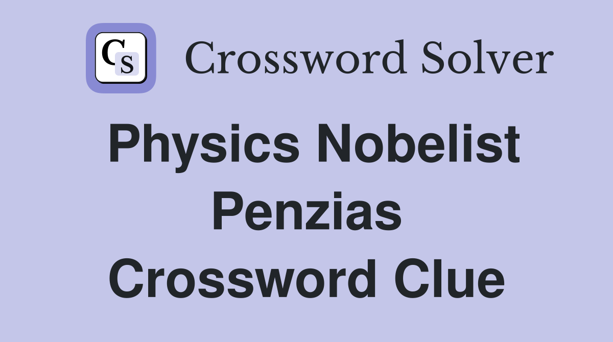 Physics Nobelist Penzias Crossword Clue