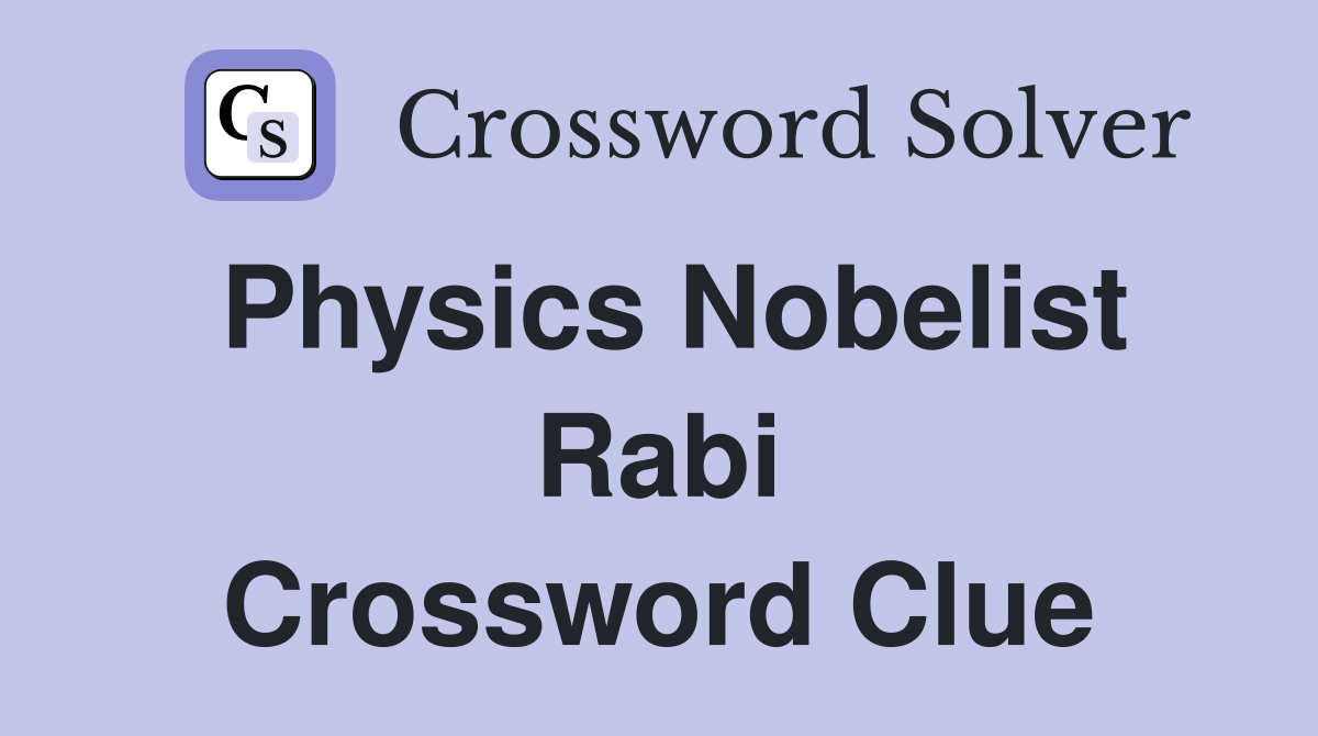 Physics Nobelist Rabi Crossword Clue
