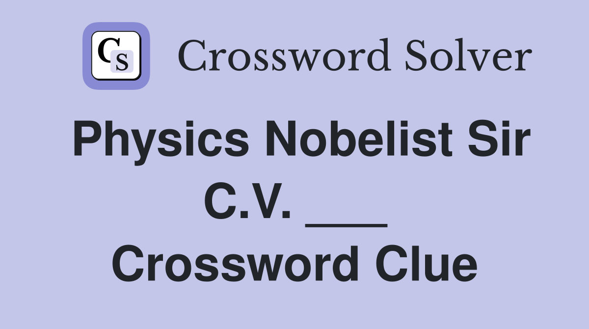 Physics Nobelist Sir C.V. ___ Crossword Clue