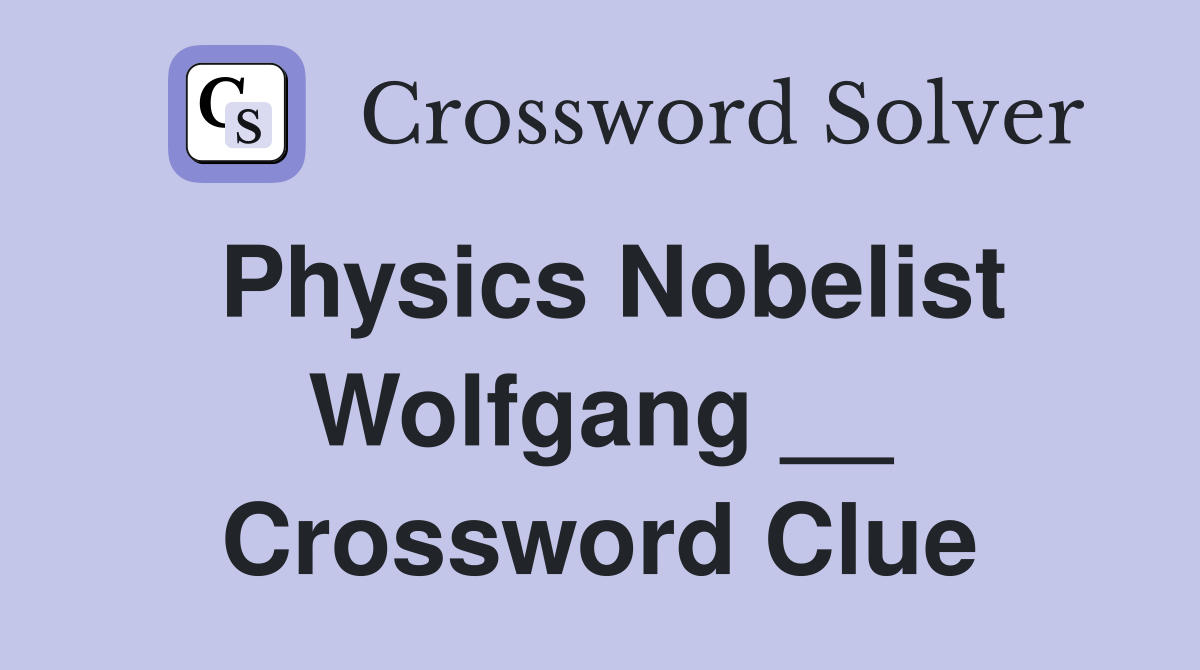 Physics Nobelist Wolfgang __ Crossword Clue