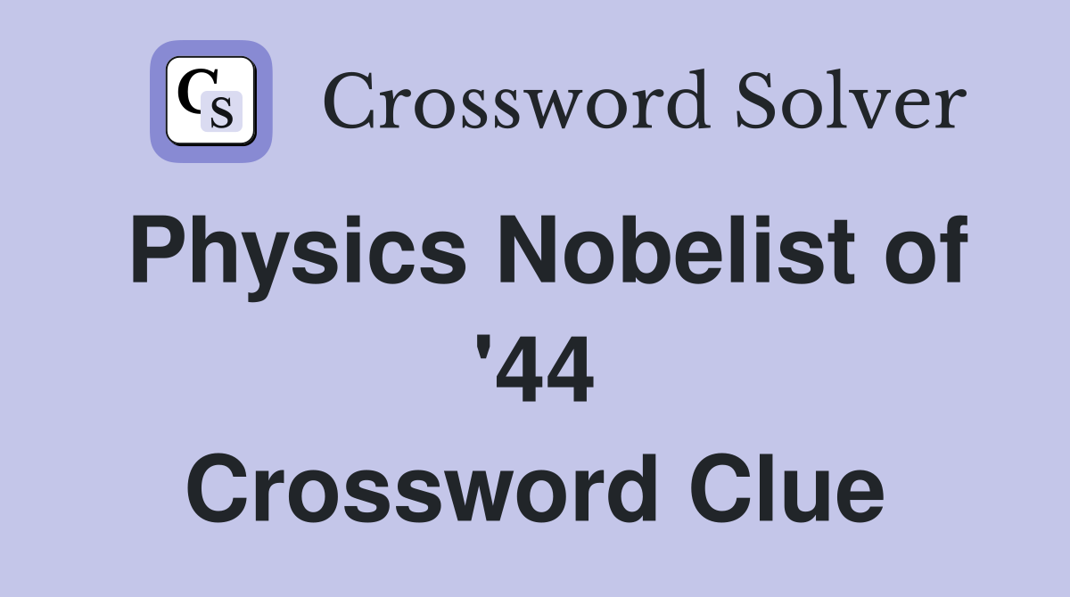 Physics Nobelist of '44 Crossword Clue