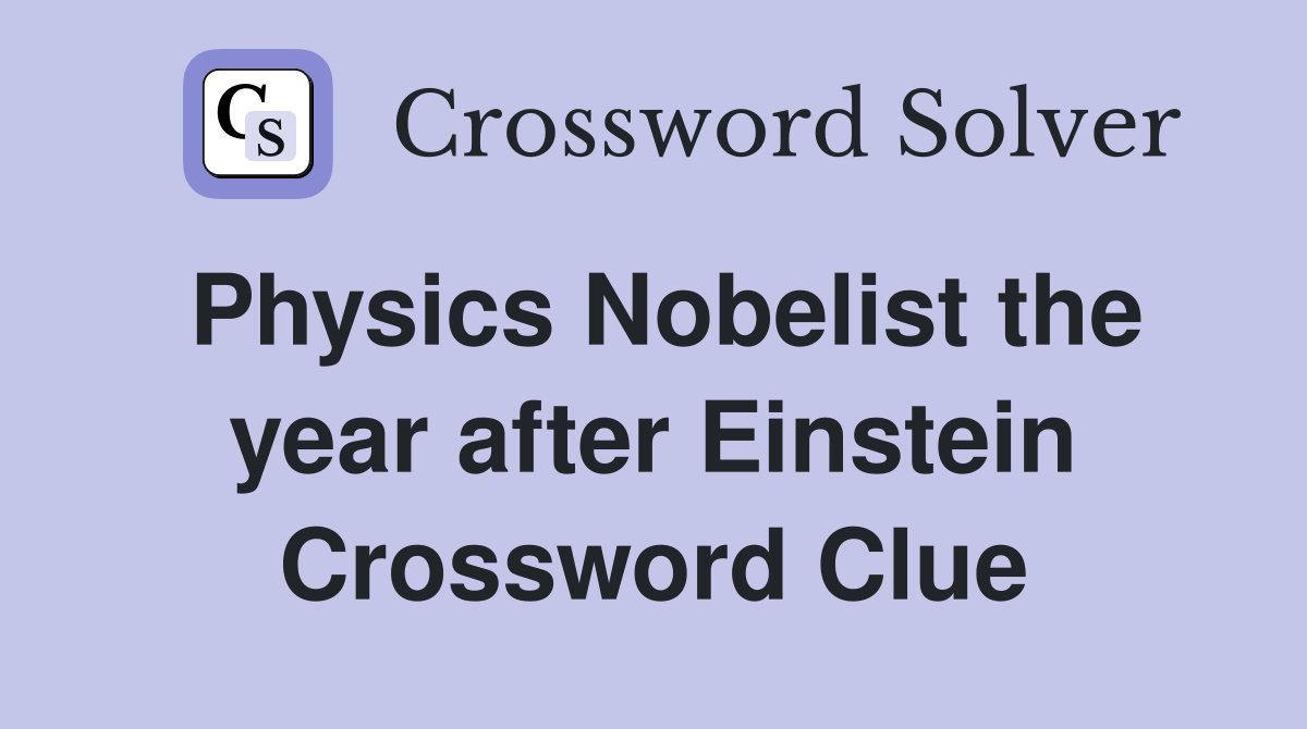 Physics Nobelist the year after Einstein Crossword Clue