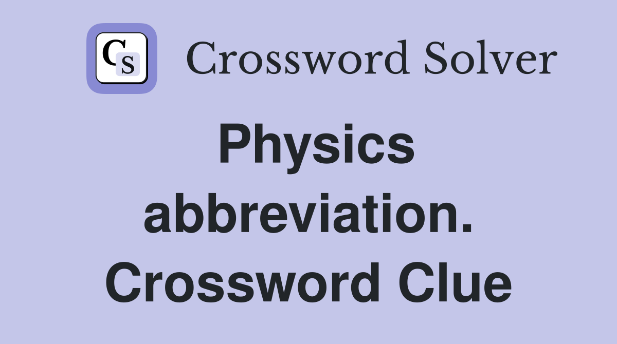 Physics abbreviation. Crossword Clue