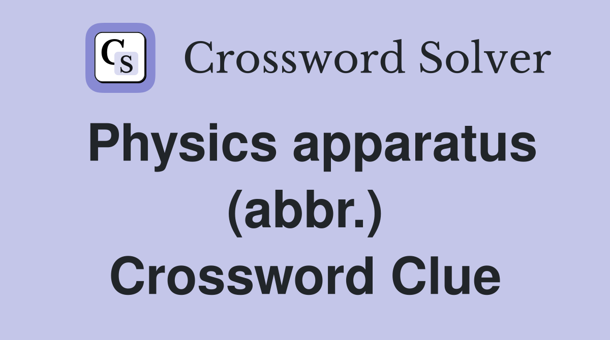 Physics apparatus (abbr.) Crossword Clue