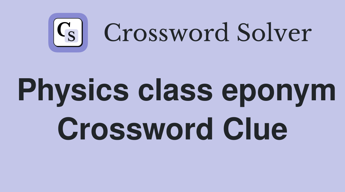 Physics class eponym Crossword Clue