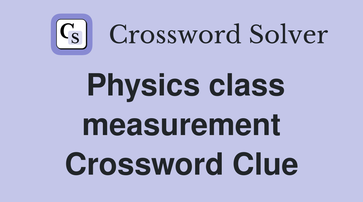 Physics class measurement Crossword Clue