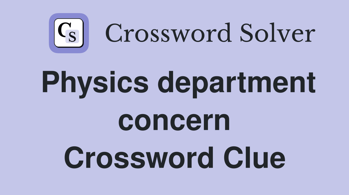 Physics department concern Crossword Clue