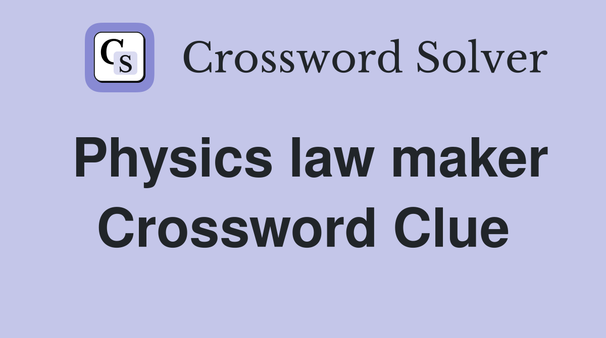 Physics law maker Crossword Clue