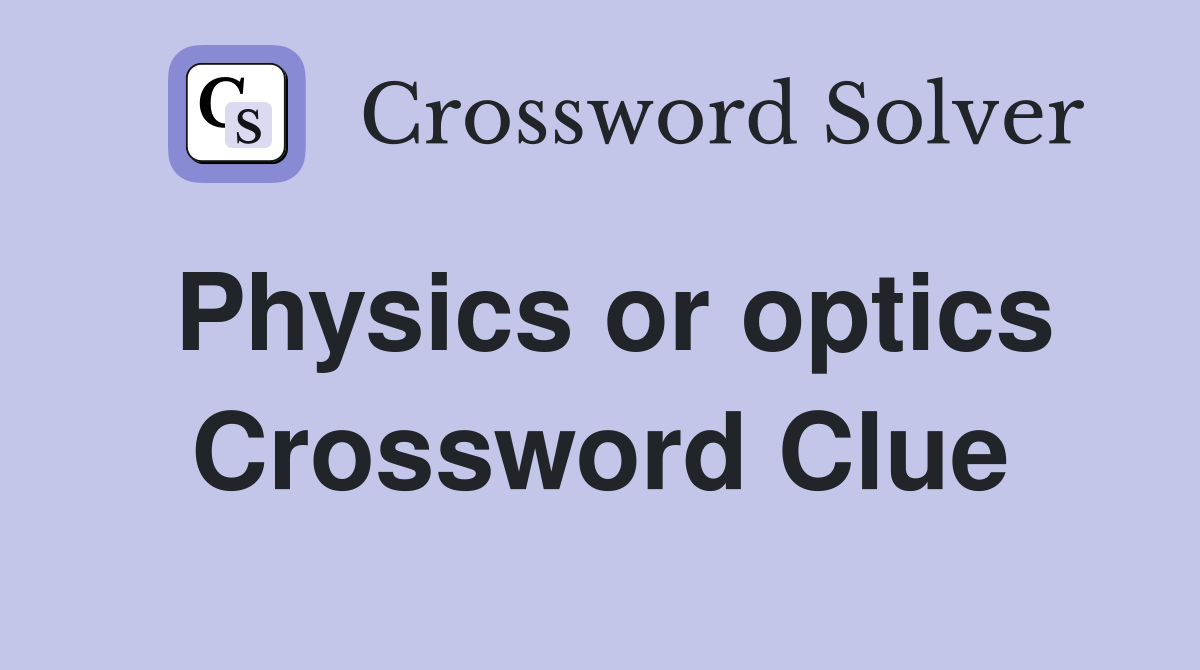 Physics or optics Crossword Clue