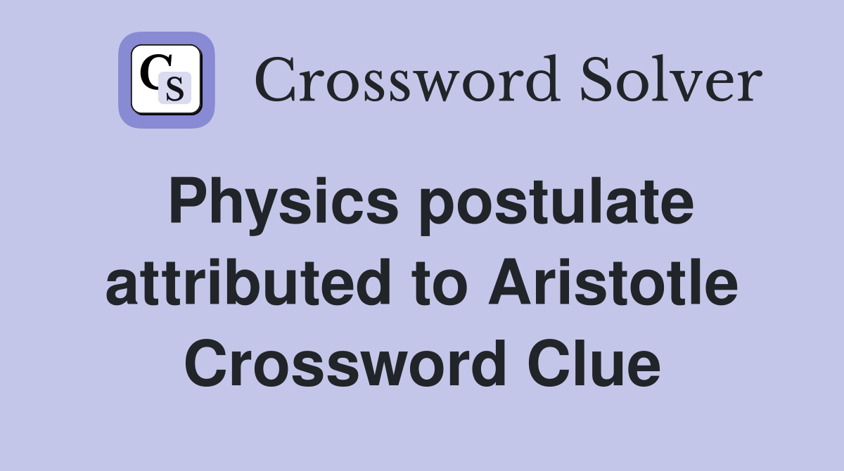 Physics postulate attributed to Aristotle Crossword Clue