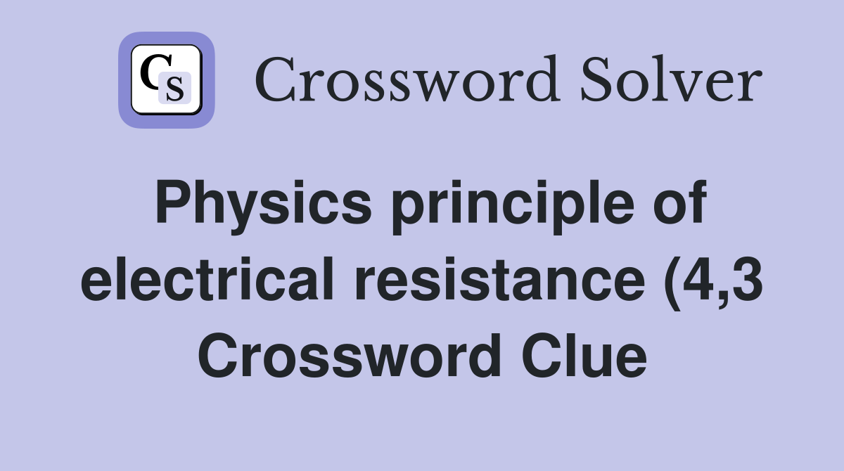 Physics principle of electrical resistance (4 3) Crossword Clue Physics principle of electrical resistance (4 3) Crossword Clue