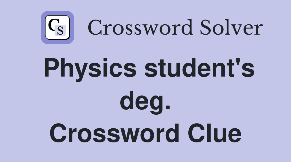 Physics student's deg. Crossword Clue