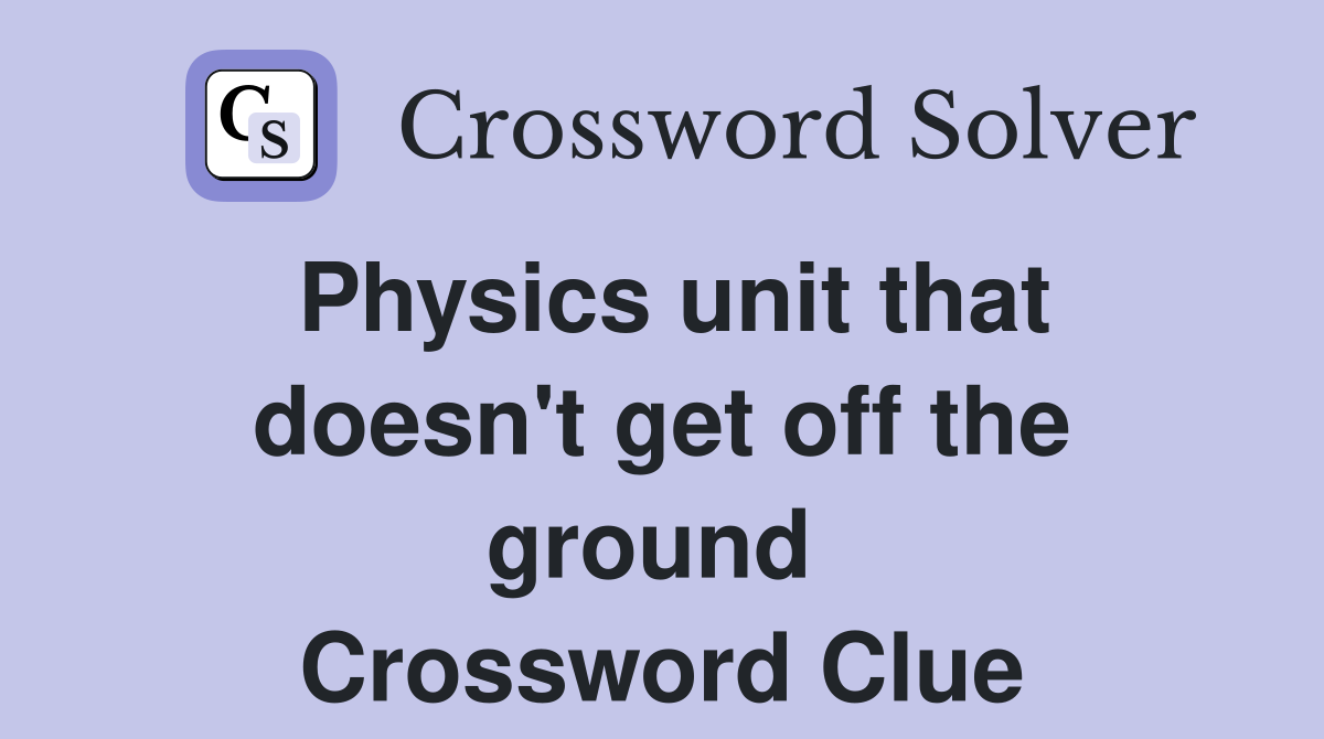 Physics unit that doesn't get off the ground  Crossword Clue