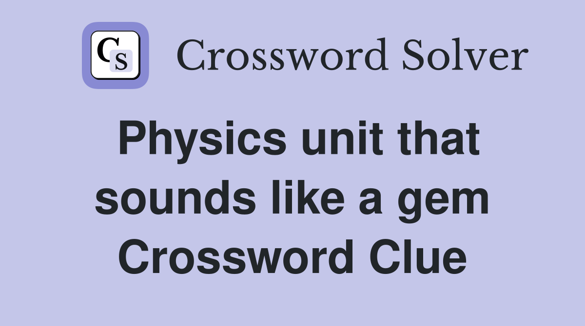 Physics unit that sounds like a gem Crossword Clue
