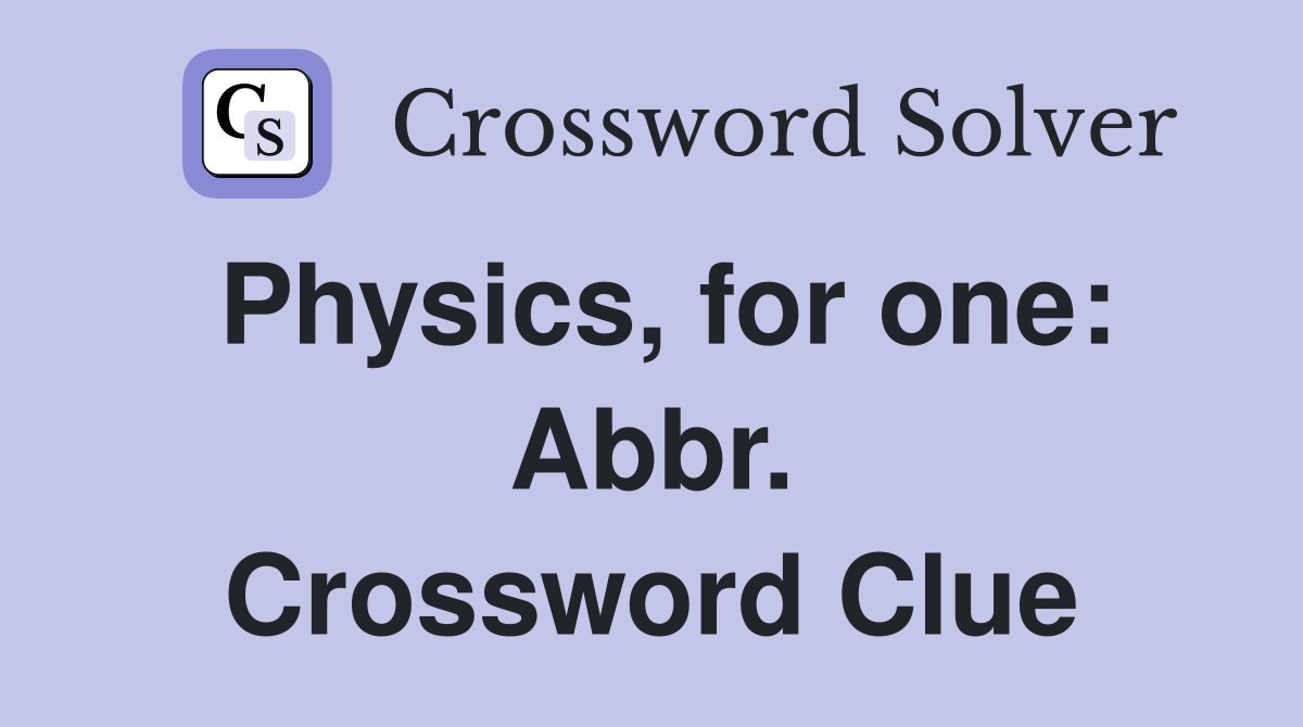 Physics, for one: Abbr. Crossword Clue