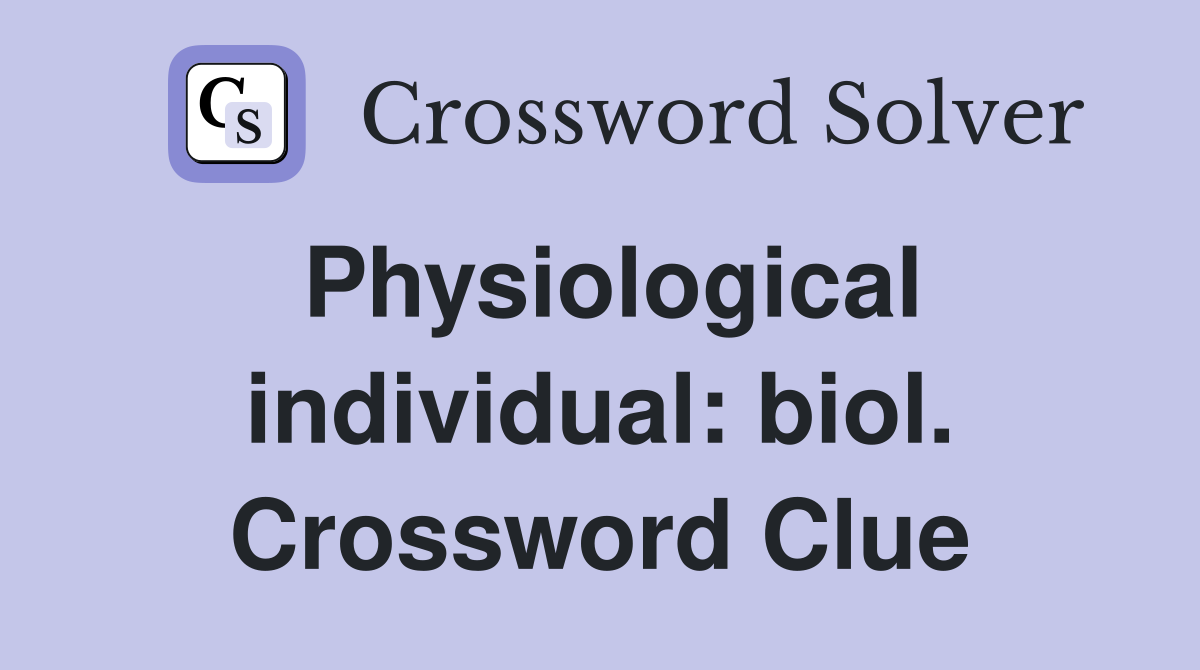 Physiological individual: biol. Crossword Clue