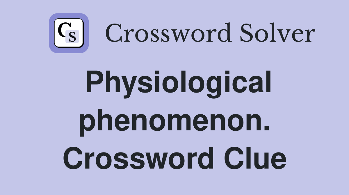 Physiological phenomenon. Crossword Clue