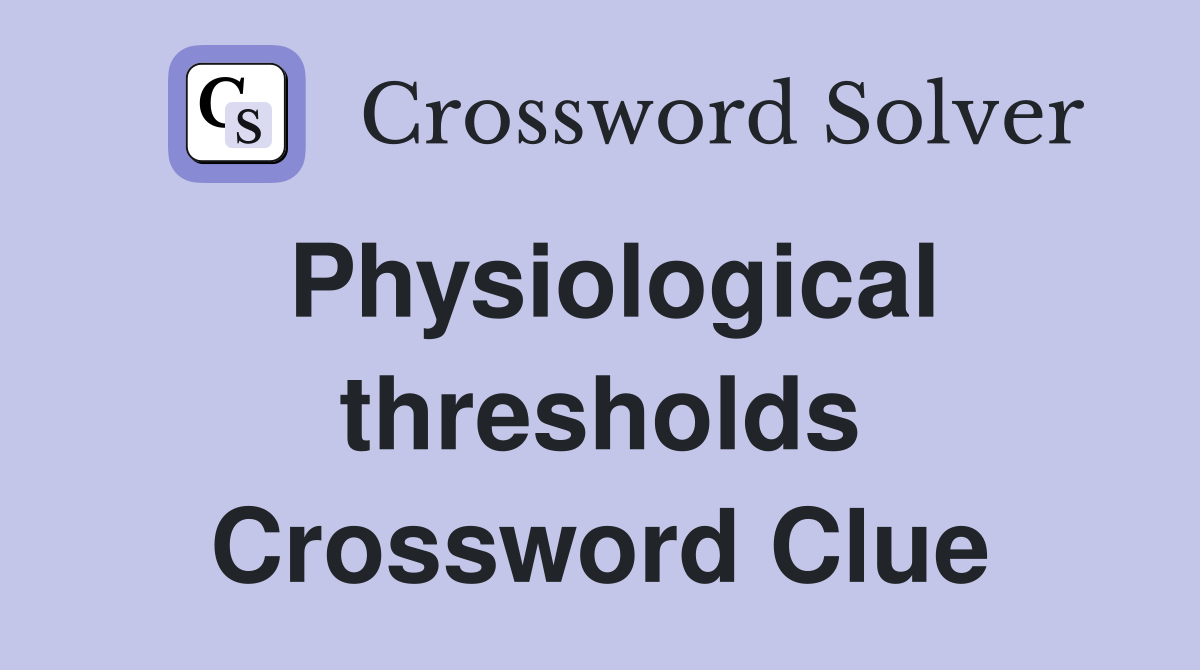 Physiological thresholds Crossword Clue