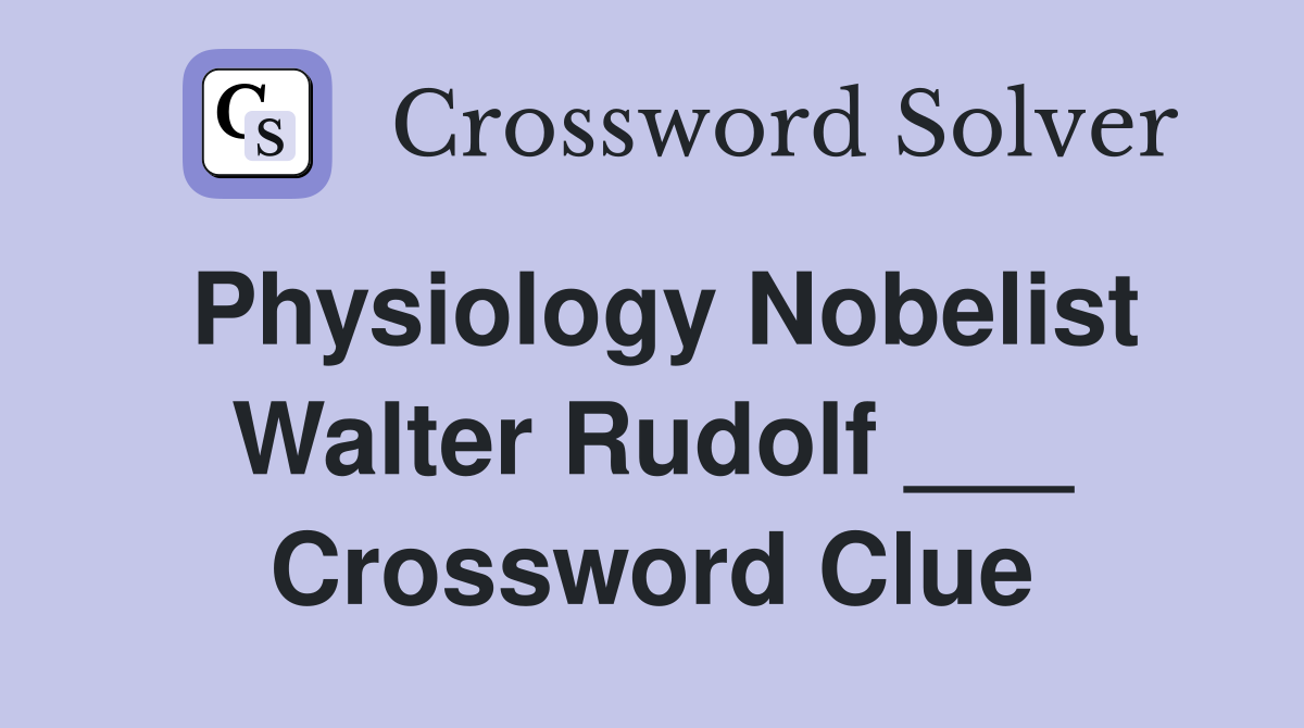 Physiology Nobelist Walter Rudolf ___ Crossword Clue