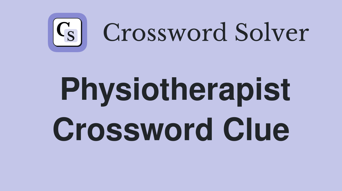 Physiotherapist Crossword Clue