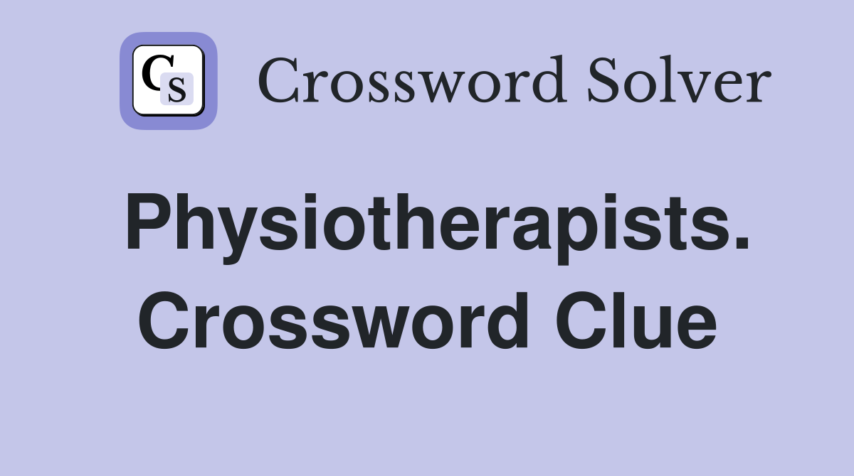 Physiotherapists. Crossword Clue