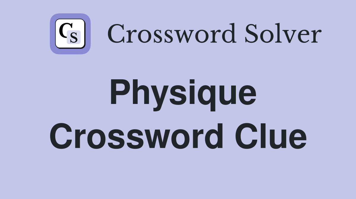 Physique Crossword Clue Answers Crossword Solver